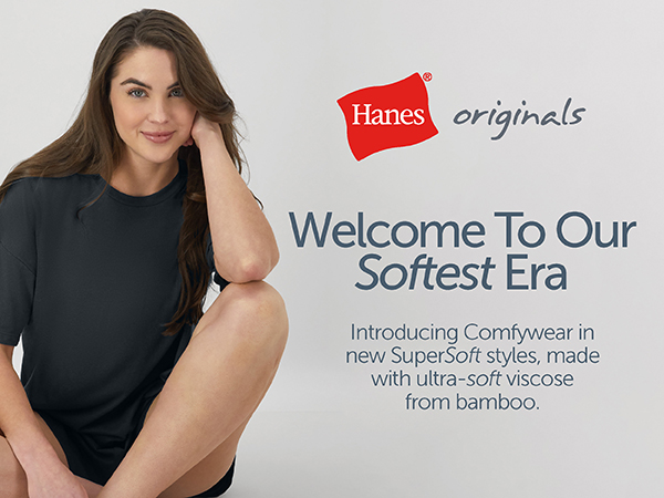 Hanes Originals softest era. Comfywear in new SuperSoft styles made with viscose from bamboo